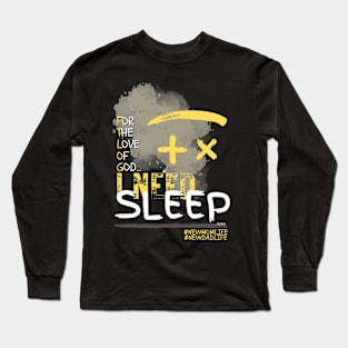 I need sleep new mom/dad Long Sleeve T-Shirt